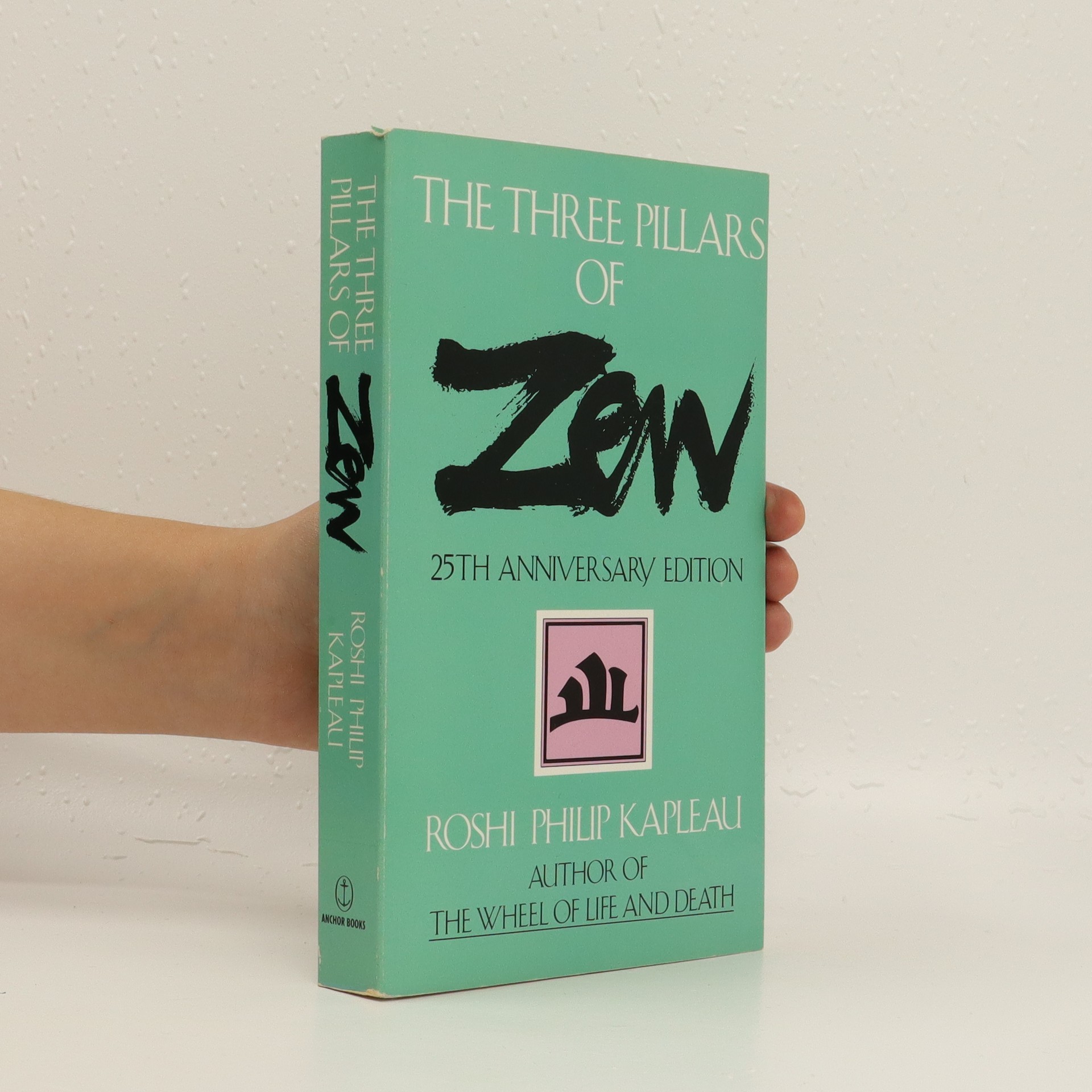 The three pillars of Zen (25th anniversary edition) Kapleau, Philip